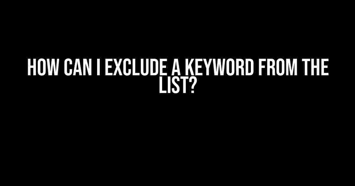 How Can I Exclude a Keyword from the List?