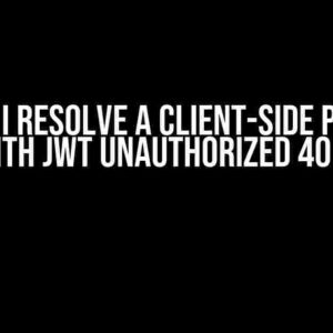 How do I Resolve a Client-Side Problem with JWT Unauthorized 401?