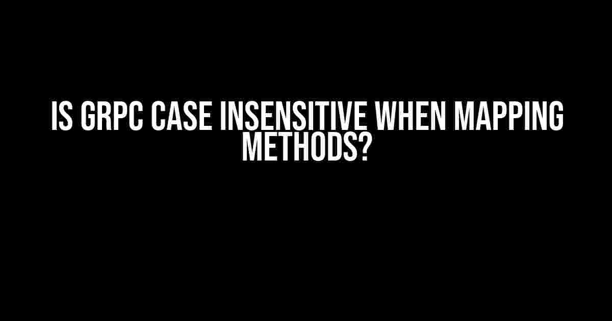 Is gRPC Case Insensitive When Mapping Methods?