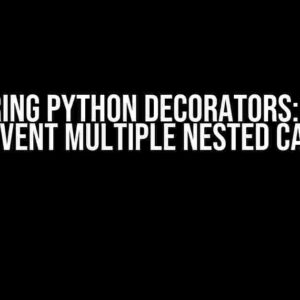 Mastering Python Decorators: How to Prevent Multiple Nested Calls