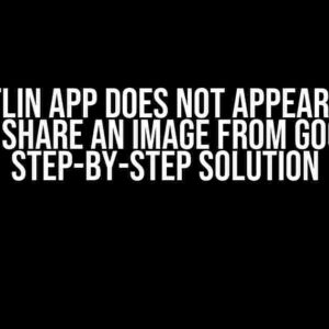 My Kotlin App Does Not Appear When I Try to Share an Image from Google: A Step-by-Step Solution