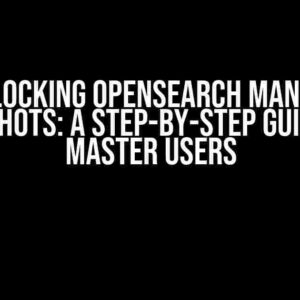 Unlocking OpenSearch Manual Snapshots: A Step-by-Step Guide for Master Users