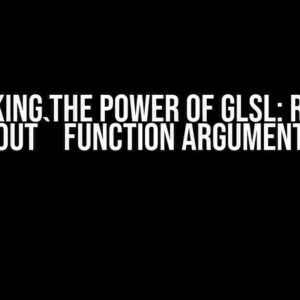 Unlocking the Power of GLSL: Reading from `out` Function Argument in GLSL