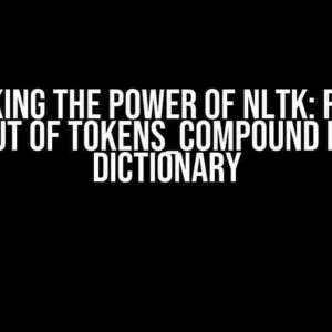 Unlocking the Power of NLTK: Reading Output of tokens_compound into a Dictionary